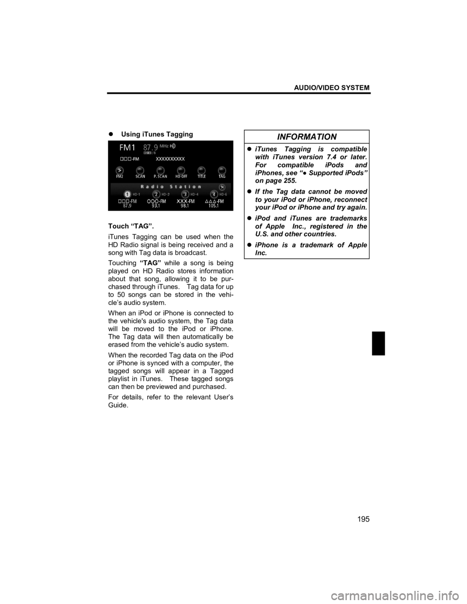 TOYOTA xB 2013  Accessories, Audio & Navigation (in English) AUDIO/VIDEO SYSTEM 
195 
V573_E 
 
�z Using iTunes Tagging 
 
Touch “TAG”. 
iTunes Tagging can be used when the 
HD Radio signal is being received and a 
song with Tag data is broadcast. 
Touching