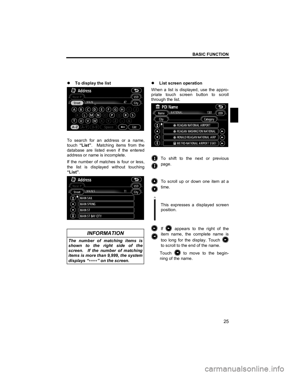 TOYOTA xB 2013  Accessories, Audio & Navigation (in English) BASIC FUNCTION 
25 
V573_E 
 
�z To display the list 
 
To search for an address or a name, 
touch  “List”.  Matching items from the 
database are listed even if the entered 
address or name is in