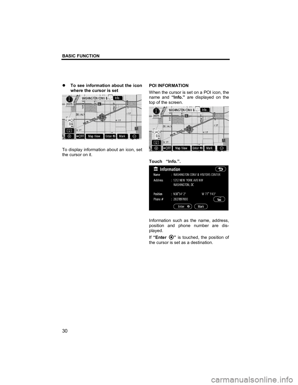 TOYOTA xB 2013  Accessories, Audio & Navigation (in English) BASIC FUNCTION 
 
30 
V573_E 
�z To see information about the icon 
where the cursor is set 
 
To display information about an icon, set 
the cursor on it.  POI INFORMATION 
When the cursor is set on 