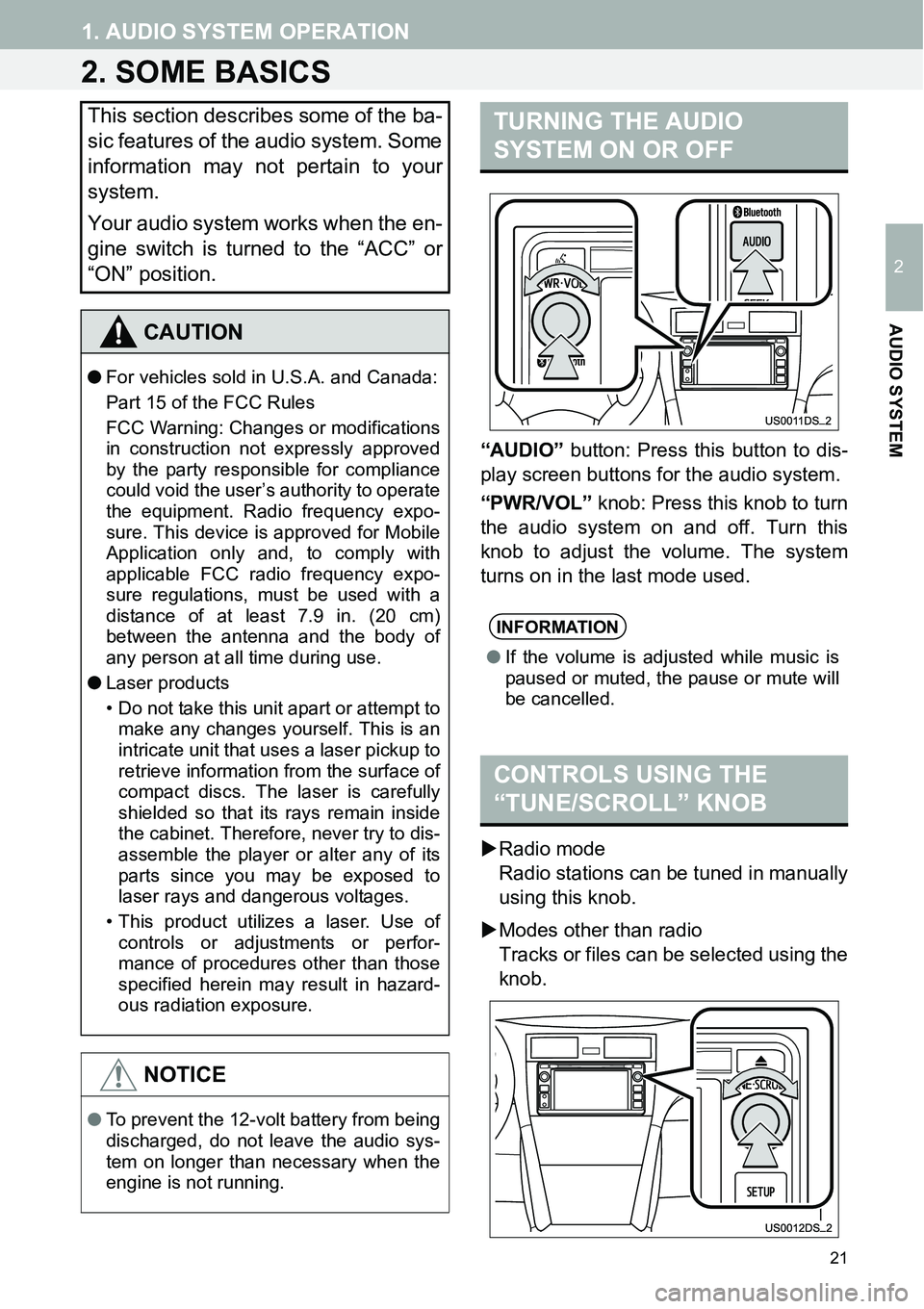 TOYOTA xB 2013  Accessories, Audio & Navigation (in English) 21
1. AUDIO SYSTEM OPERATION
2
AUDIO SYSTEM
2. SOME BASICS
w
“AUDIO” button: Press this button to dis-
play screen buttons for the audio system.
“PWR/VOL” knob: Press this knob to turn
the aud