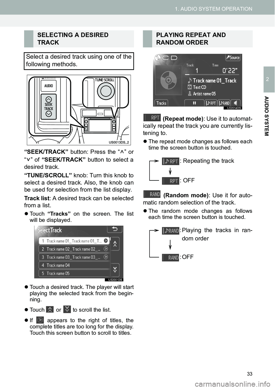 TOYOTA xB 2013  Accessories, Audio & Navigation (in English) 33
1. AUDIO SYSTEM OPERATION
2
AUDIO SYSTEM
“SEEK/TRACK” button: Press the “ ” or
“” of “SEEK/TRACK” button to select a
desired track.
“TUNE/SCROLL” knob: Turn this knob to
select 