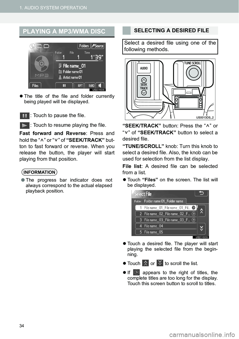 TOYOTA xB 2013  Accessories, Audio & Navigation (in English) 34
1. AUDIO SYSTEM OPERATION
�zThe title of the file and folder currently
being played will be displayed.
: Touch to pause the file.
: Touch to resume playing the file.
Fast forward and Reverse: Press