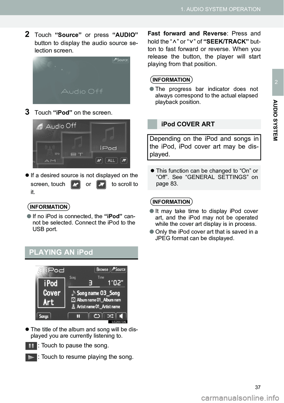 TOYOTA xB 2013  Accessories, Audio & Navigation (in English) 37
1. AUDIO SYSTEM OPERATION
2
AUDIO SYSTEM
2Touch “Source” or press “AUDIO”
button to display the audio source se-
lection screen.
3Touch “iPod” on the screen.
�zIf a desired source is no