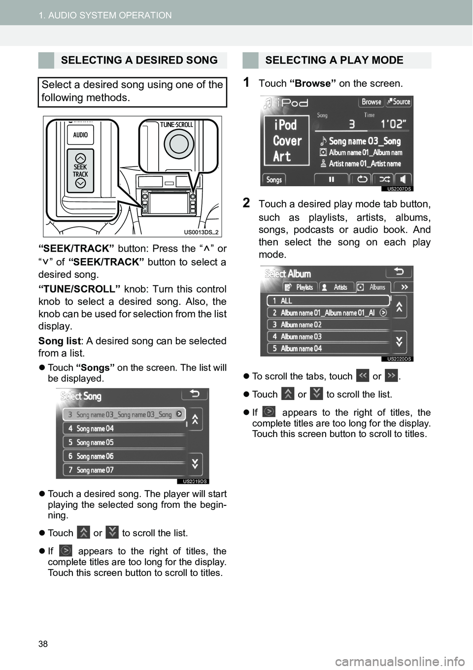 TOYOTA xB 2013  Accessories, Audio & Navigation (in English) 38
1. AUDIO SYSTEM OPERATION
“SEEK/TRACK” button: Press the “ ” or
“” of “SEEK/TRACK” button to select a
desired song.
“TUNE/SCROLL” knob: Turn this control
knob to select a desire