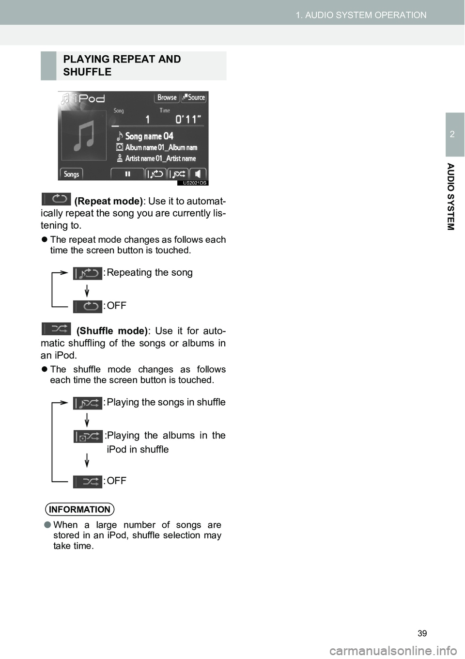 TOYOTA xB 2013  Accessories, Audio & Navigation (in English) 39
1. AUDIO SYSTEM OPERATION
2
AUDIO SYSTEM
 (Repeat mode): Use it to automat-
ically repeat the song you are currently lis-
tening to.
�zThe repeat mode changes as follows each
time the screen button