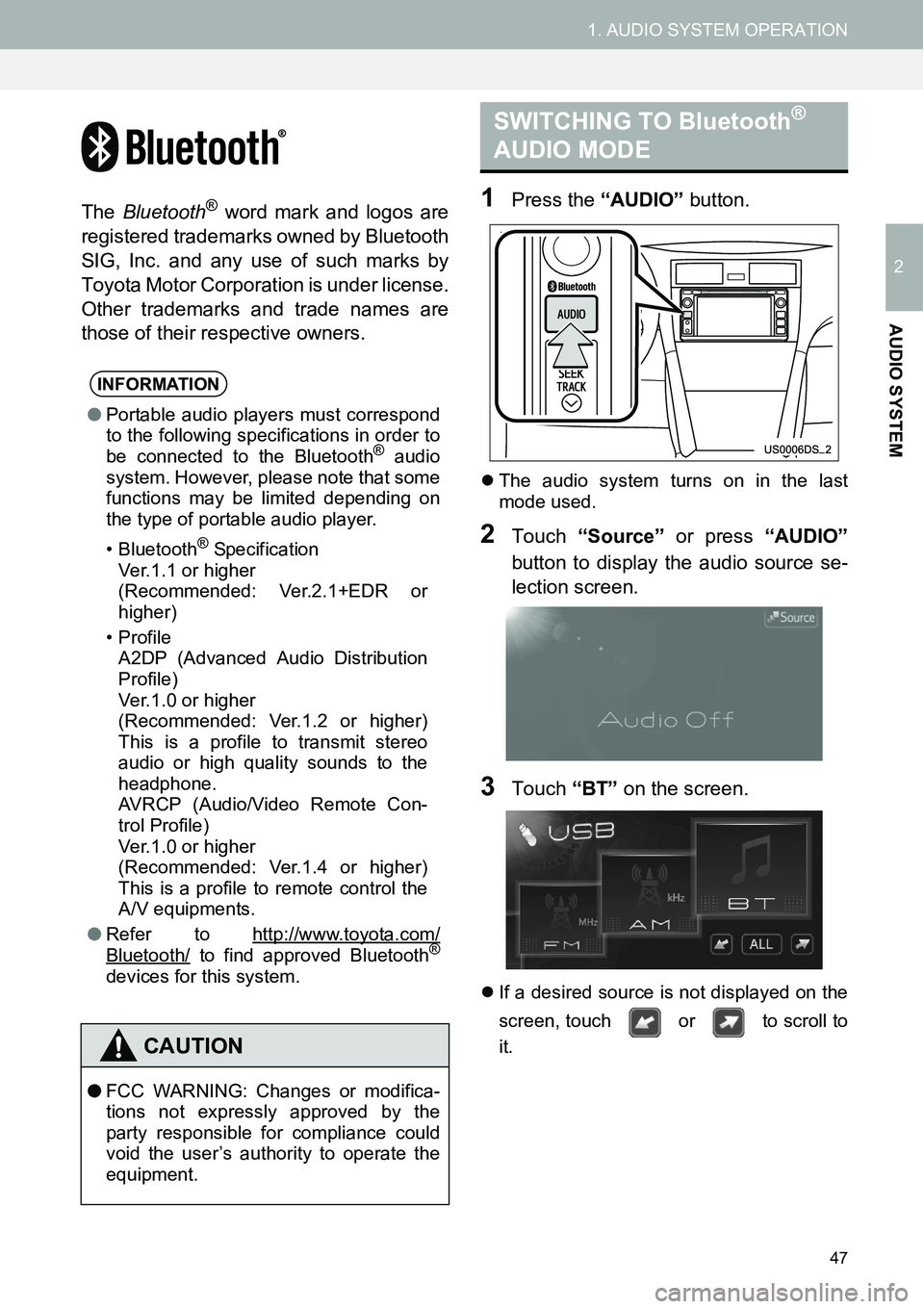 TOYOTA xB 2013  Accessories, Audio & Navigation (in English) 47
1. AUDIO SYSTEM OPERATION
2
AUDIO SYSTEM
The Bluetooth® word mark and logos are
registered trademarks owned by Bluetooth
SIG, Inc. and any use of such marks by
Toyota Motor Corporation is under li