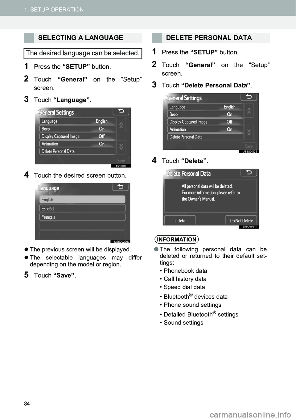 TOYOTA xB 2013  Accessories, Audio & Navigation (in English) 84
1. SETUP OPERATION
1Press the “SETUP” button.
2Touch “General” on the “Setup”
screen.
3Touch “Language”.
4Touch the desired screen button.
�zThe previous screen will be displayed.
�