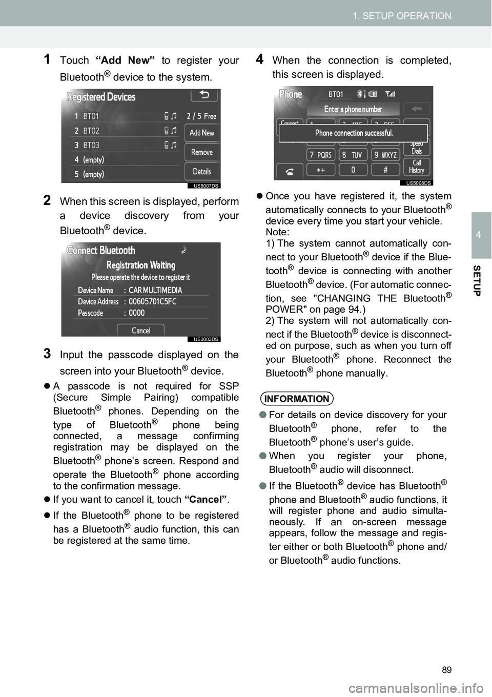 TOYOTA xB 2013  Accessories, Audio & Navigation (in English) 89
1. SETUP OPERATION
4
SETUP
1Touch “Add New” to register your
Bluetooth
® device to the system.
2When this screen is displayed, perform
a device discovery from your
Bluetooth
® device.
3Input 