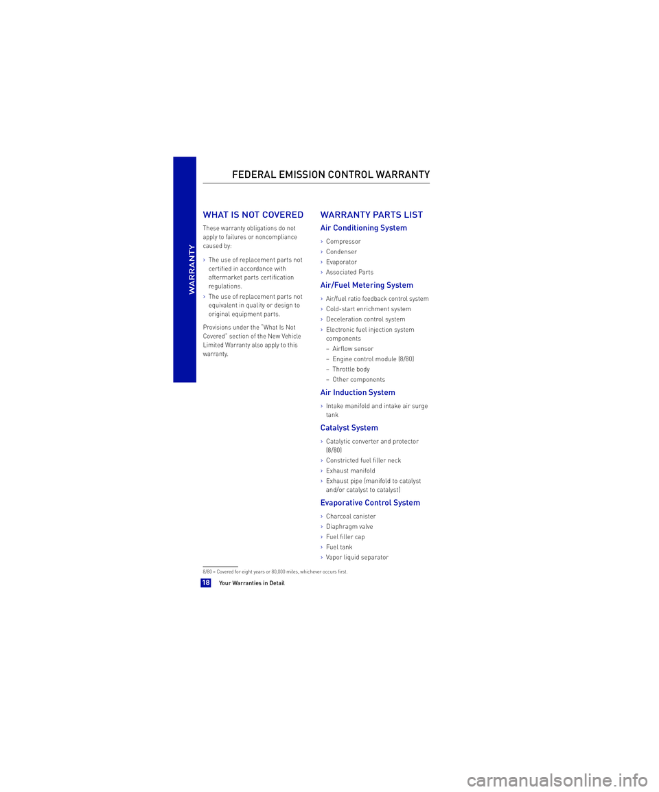 TOYOTA xB 2013  Warranties & Maintenance Guides (in English)  WHAT IS NOT COVERED
These warranty obligations do not 
apply to failures or noncompliance
caused by:
>The use of replacement parts not
certified in accordance with
aftermarket parts certification
reg