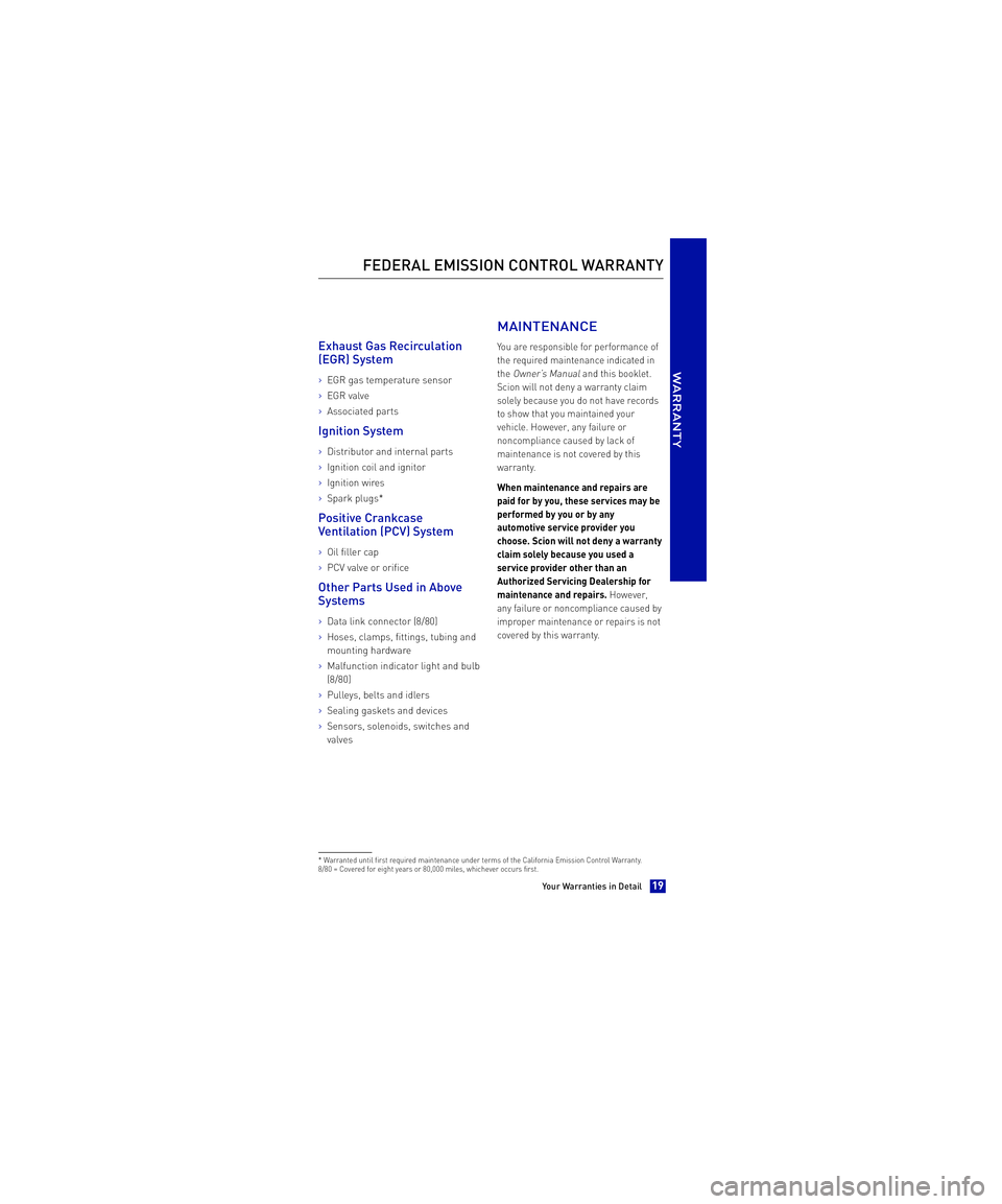 TOYOTA xB 2013  Warranties & Maintenance Guides (in English)  Exhaust Gas Recirculation 
(EGR) System
>EGR gas temperature sensor
>EGR valve
>Associated parts
Ignition System
>Distributor and internal parts
>Ignition coil and ignitor
>Ignition wires
>Spark plug