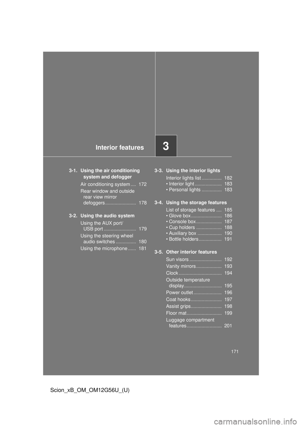 TOYOTA xB 2014 Owners Manual (in English) Interior features3
171
Scion_xB_OM_OM12G56U_(U)
3-1. Using the air conditioning system and defogger
Air conditioning system .... 172
Rear window and outside rear view mirror
defoggers ............. TOYOTA xB 2014 Owners Manual (in English) Interior features3
171
Scion_xB_OM_OM12G56U_(U)
3-1. Using the air conditioning system and defogger
Air conditioning system .... 172
Rear window and outside rear view mirror
defoggers .............