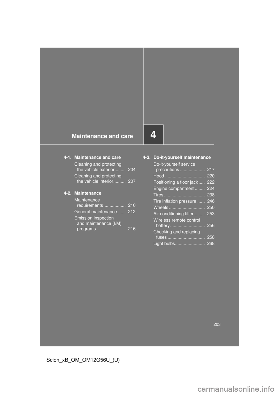 TOYOTA xB 2014  Owners Manual (in English) Maintenance and care4
203
Scion_xB_OM_OM12G56U_(U)
4-1. Maintenance and careCleaning and protecting the vehicle exterior.........  204
Cleaning and protecting  the vehicle interior..........  207
4-2.