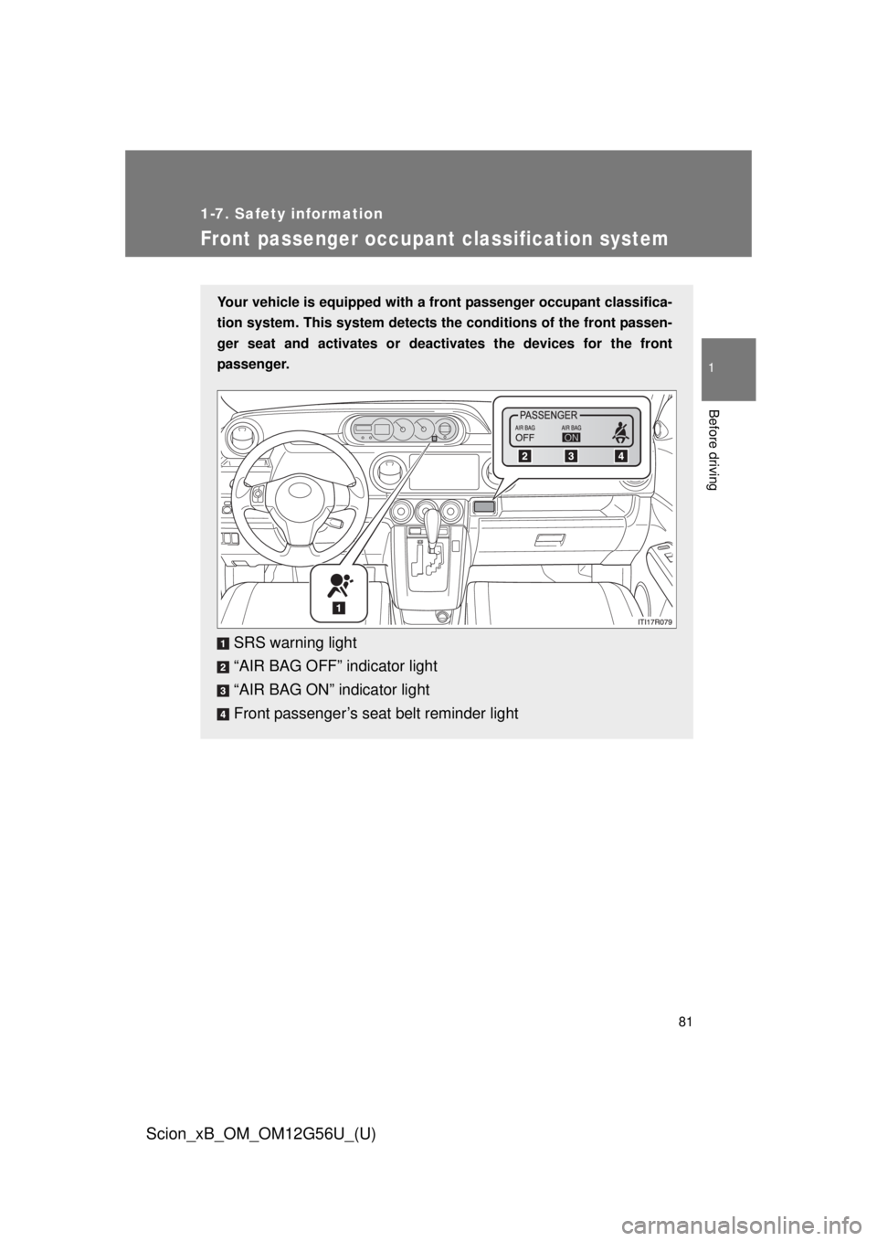 TOYOTA xB 2014 (in English) Manual Online 81
1
1-7. Safety information
Before driving
Scion_xB_OM_OM12G56U_(U)
Front passenger occupant classification system
Your vehicle is equipped with a front passenger occupant classifica-
tion system. Th TOYOTA xB 2014 (in English) Manual Online 81
1
1-7. Safety information
Before driving
Scion_xB_OM_OM12G56U_(U)
Front passenger occupant classification system
Your vehicle is equipped with a front passenger occupant classifica-
tion system. Th