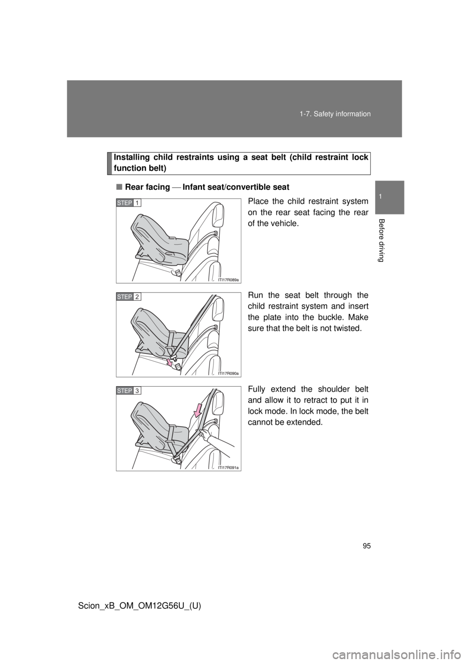 TOYOTA xB 2014  Owners Manual (in English) 95
1-7. Safety information
1
Before driving
Scion_xB_OM_OM12G56U_(U)
Installing child restraints using a 
seat belt (child restraint lock
function belt)
■ Rear facing  Infant seat/convertible 