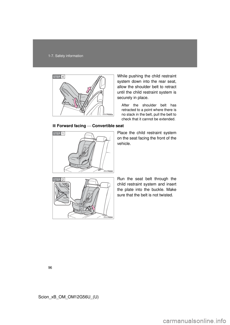 TOYOTA xB 2014  Owners Manual (in English) 96 1-7. Safety information
Scion_xB_OM_OM12G56U_(U)
While pushing the child restraint
system down into the rear seat,
allow the shoulder belt to retract
until the child restraint system is
securely in