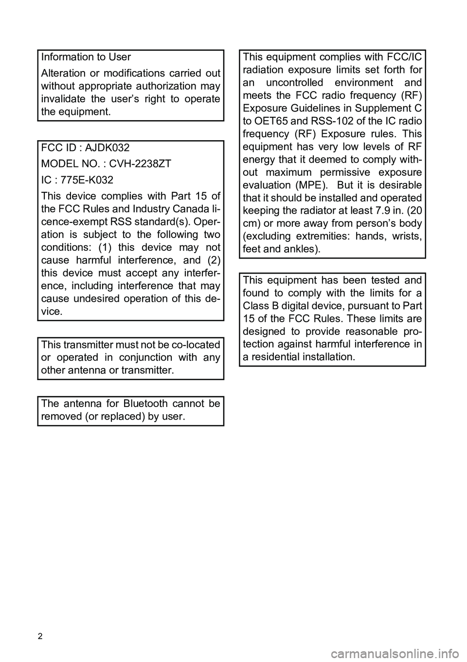 TOYOTA xB 2014 Accessories, Audio & Navigation (in English) 2
Information to User
Alteration or modifications carried out
without appropriate authorization may
invalidate the user’s right to operate
the equipment.
FCC ID : AJDK032
MODEL NO. : CVH-2238ZT
IC : TOYOTA xB 2014 Accessories, Audio & Navigation (in English) 2
Information to User
Alteration or modifications carried out
without appropriate authorization may
invalidate the user’s right to operate
the equipment.
FCC ID : AJDK032
MODEL NO. : CVH-2238ZT
IC :