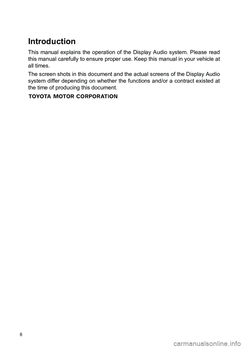 TOYOTA xB 2014 Accessories, Audio & Navigation (in English) 6
Introduction
This manual explains the operation of the Display Audio system. Please read
this manual carefully to ensure proper use. Keep this manual in your vehicle at
all times.
The screen shots i TOYOTA xB 2014 Accessories, Audio & Navigation (in English) 6
Introduction
This manual explains the operation of the Display Audio system. Please read
this manual carefully to ensure proper use. Keep this manual in your vehicle at
all times.
The screen shots i