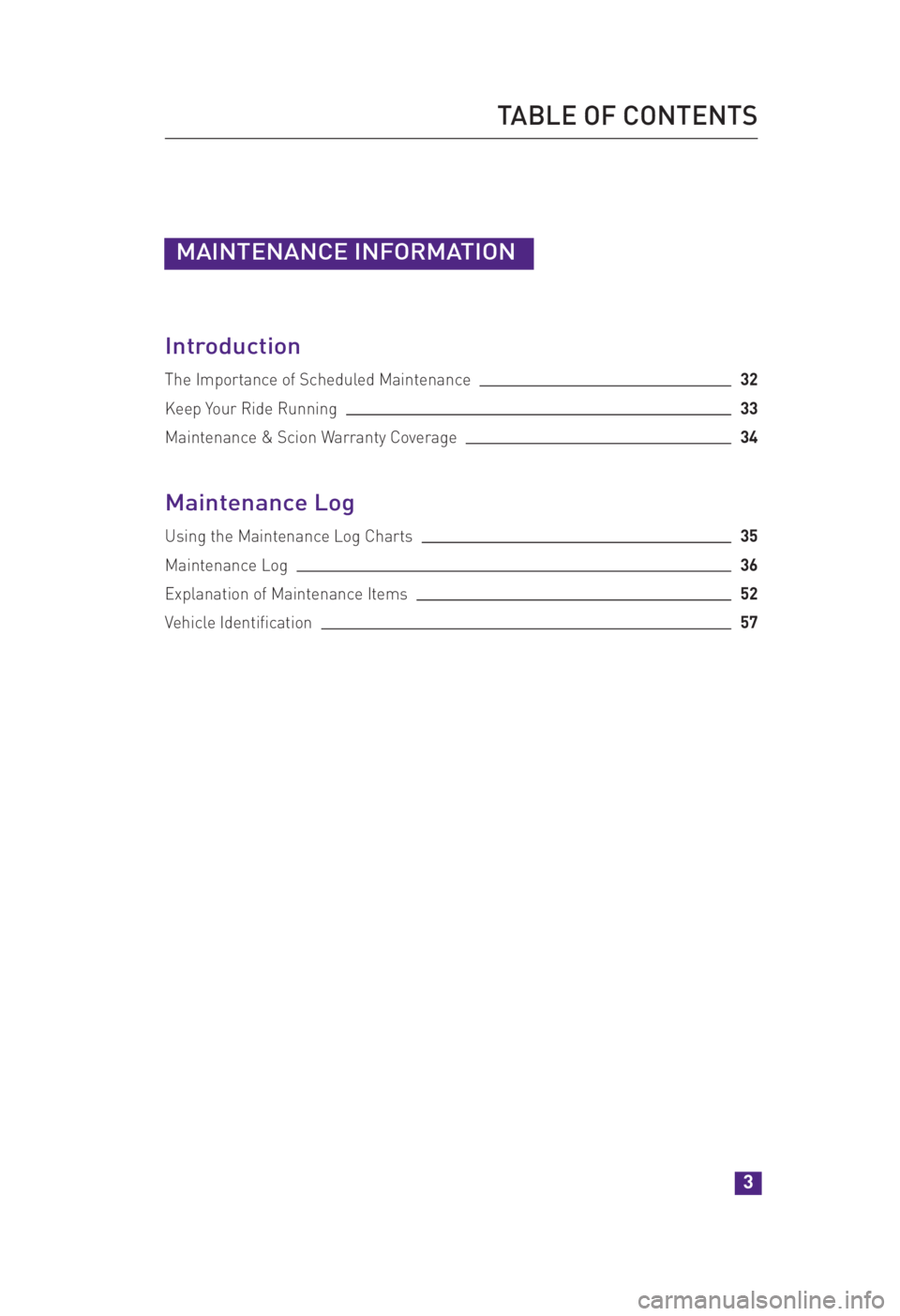 TOYOTA xB 2014  Warranties & Maintenance Guides (in English) JOBNAME: 1491494-2014sxbWG-EN PAGE: 3 SESS: 11 OUTPUT: Mon Oct 21 10:58:16 2013
/tweddle/toyota/sched-maint/1491494-en-sxb/wg
MAINTENANCE INFORMATION
Introduction
The Importance of Scheduled Maintenan