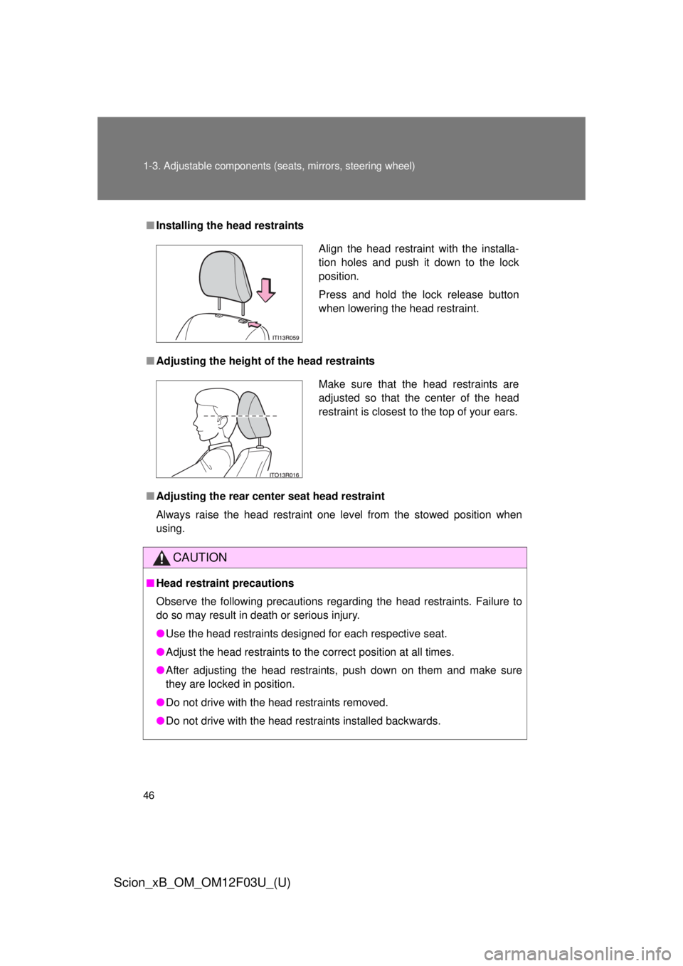 TOYOTA xB 2015 Owners Manual (in English) 46 1-3. Adjustable components (seats, mirrors, steering wheel)
Scion_xB_OM_OM12F03U_(U)
■Installing the head restraints
■ Adjusting the height of the head restraints
■ Adjusting the rear cent e TOYOTA xB 2015 Owners Manual (in English) 46 1-3. Adjustable components (seats, mirrors, steering wheel)
Scion_xB_OM_OM12F03U_(U)
■Installing the head restraints
■ Adjusting the height of the head restraints
■ Adjusting the rear cent e