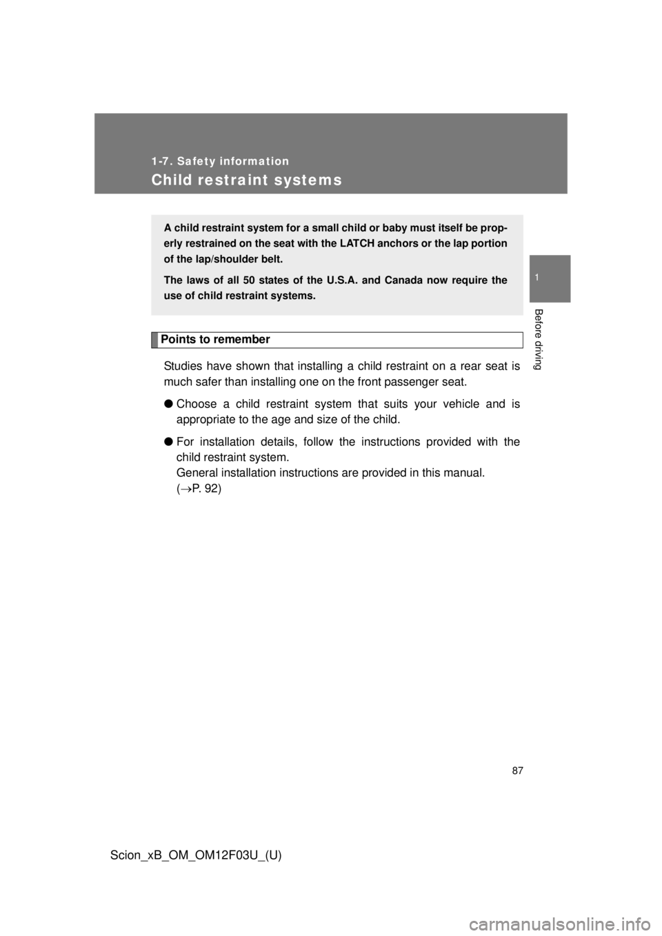 TOYOTA xB 2015 (in English) Manual Online 87
1
1-7. Safety information
Before driving
Scion_xB_OM_OM12F03U_(U)
Child restraint systems
Points to rememberStudies have shown that installing a child restraint on a rear seat is
much safer than in TOYOTA xB 2015 (in English) Manual Online 87
1
1-7. Safety information
Before driving
Scion_xB_OM_OM12F03U_(U)
Child restraint systems
Points to rememberStudies have shown that installing a child restraint on a rear seat is
much safer than in
