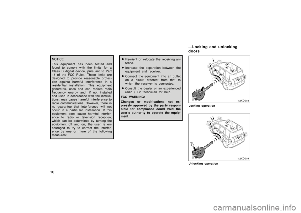 TOYOTA xD 2008   (in English) User Guide 10
NOTICE:
This equipment has been tested and
found to comply with the limits for a
Class B digital device, pursuant  to Part
15 of the FCC Rules. These limits are
designed to provide  reasonable prot