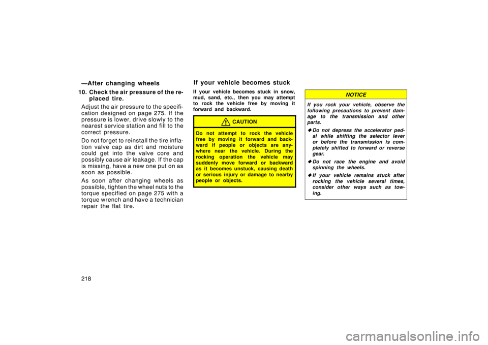TOYOTA xD 2008  Owners Manual (in English) 218
—After changing wheels
10. Check the air pressure of the re-placed tire.
Adjust the air pressu re to the specifi-
cation designed on page 275. If the
pressure is lower, dr ive slowly to the
near