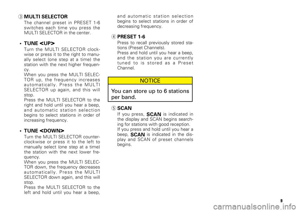 TOYOTA xD 2008 Accessories, Audio & Navigation (in English) 9
3MULTI SELECTOR
The channel preset in PRESET 1-6
switches each time you press the
MULTI SELECTOR in the center.
• TUNE <UP>
Turn the MULTI SELECTOR clock-
wise or press it to the right to manu-
al TOYOTA xD 2008 Accessories, Audio & Navigation (in English) 9
3MULTI SELECTOR
The channel preset in PRESET 1-6
switches each time you press the
MULTI SELECTOR in the center.
• TUNE <UP>
Turn the MULTI SELECTOR clock-
wise or press it to the right to manu-
al