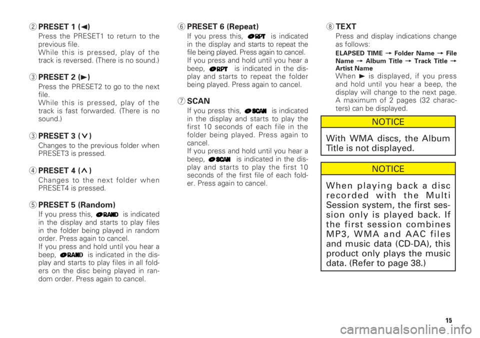 TOYOTA xD 2008 Accessories, Audio & Navigation (in English) 15
2PRESET 1 (2)
Press the PRESET1 to return to the
previous file.
While this is pressed, play of the
track is reversed. (There is no sound.)
3PRESET 2 (3)
Press the PRESET2 to go to the next
file.
Wh TOYOTA xD 2008 Accessories, Audio & Navigation (in English) 15
2PRESET 1 (2)
Press the PRESET1 to return to the
previous file.
While this is pressed, play of the
track is reversed. (There is no sound.)
3PRESET 2 (3)
Press the PRESET2 to go to the next
file.
Wh