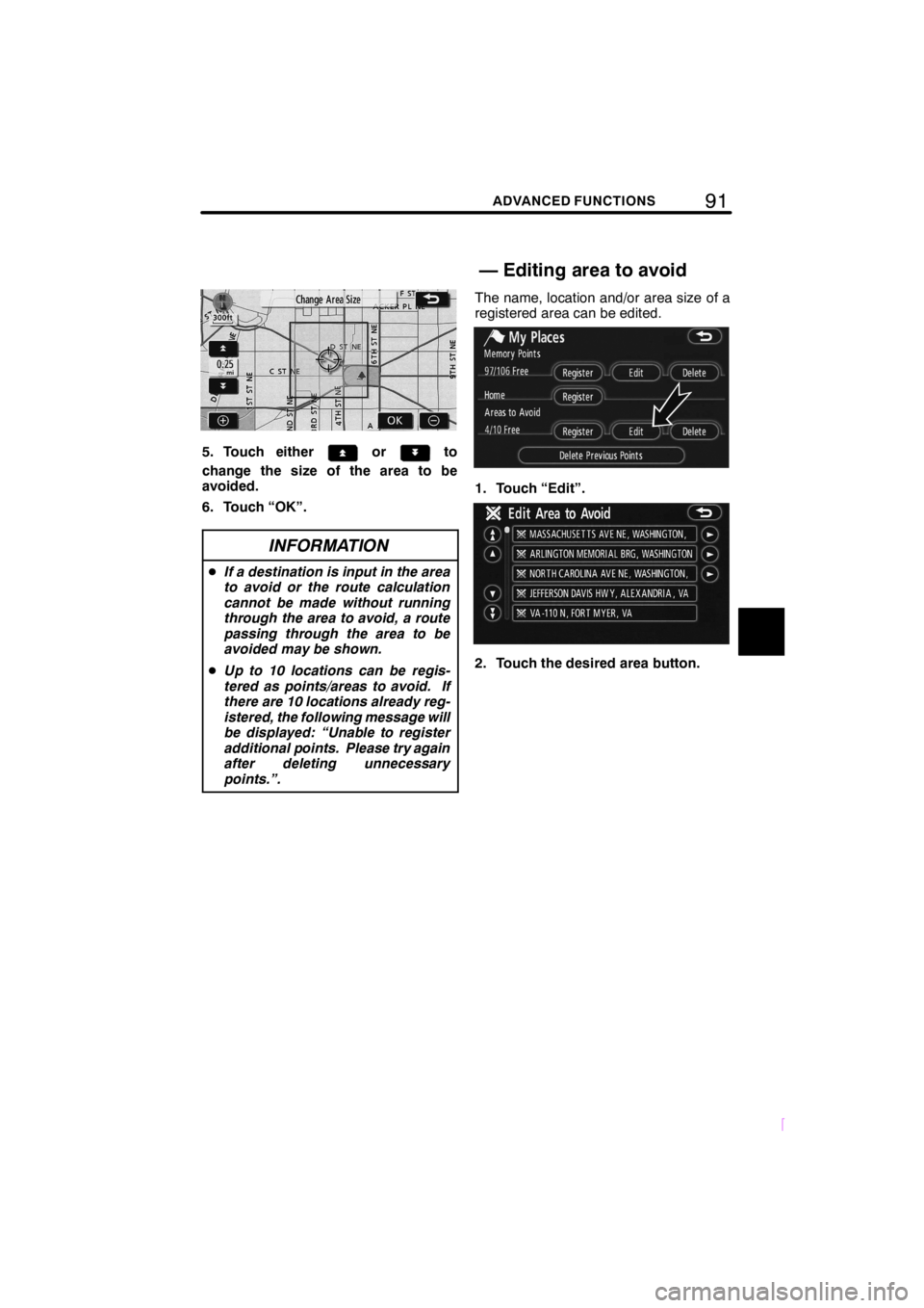 TOYOTA xD 2008  Accessories, Audio & Navigation (in English) 91ADVANCED FUNCTIONS
SCION V398
5. Touch eitherorto
change the size of the area to be
avoided.
6. Touch “OK”.
INFORMATION
DIf a destination is input in the area
to avoid or the route calculation
c