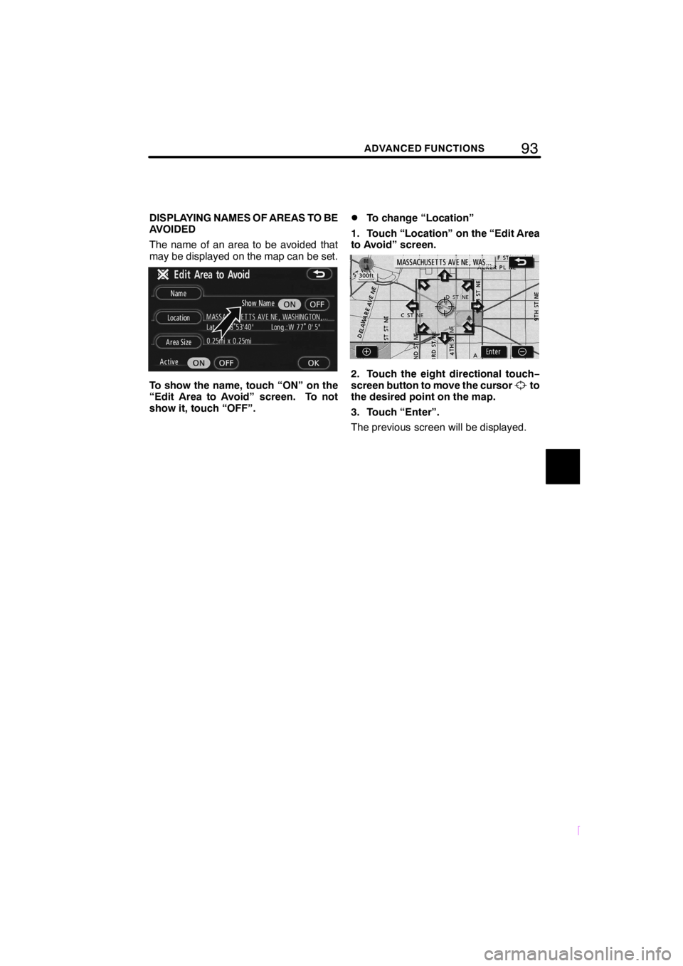 TOYOTA xD 2008  Accessories, Audio & Navigation (in English) 93ADVANCED FUNCTIONS
SCION V398
DISPLAYING NAMES OF AREAS TO BE
AVOIDED
The name of an area to be avoided that
may be displayed on the map can be set.
To show the name, touch “ON” on the
“Edit A