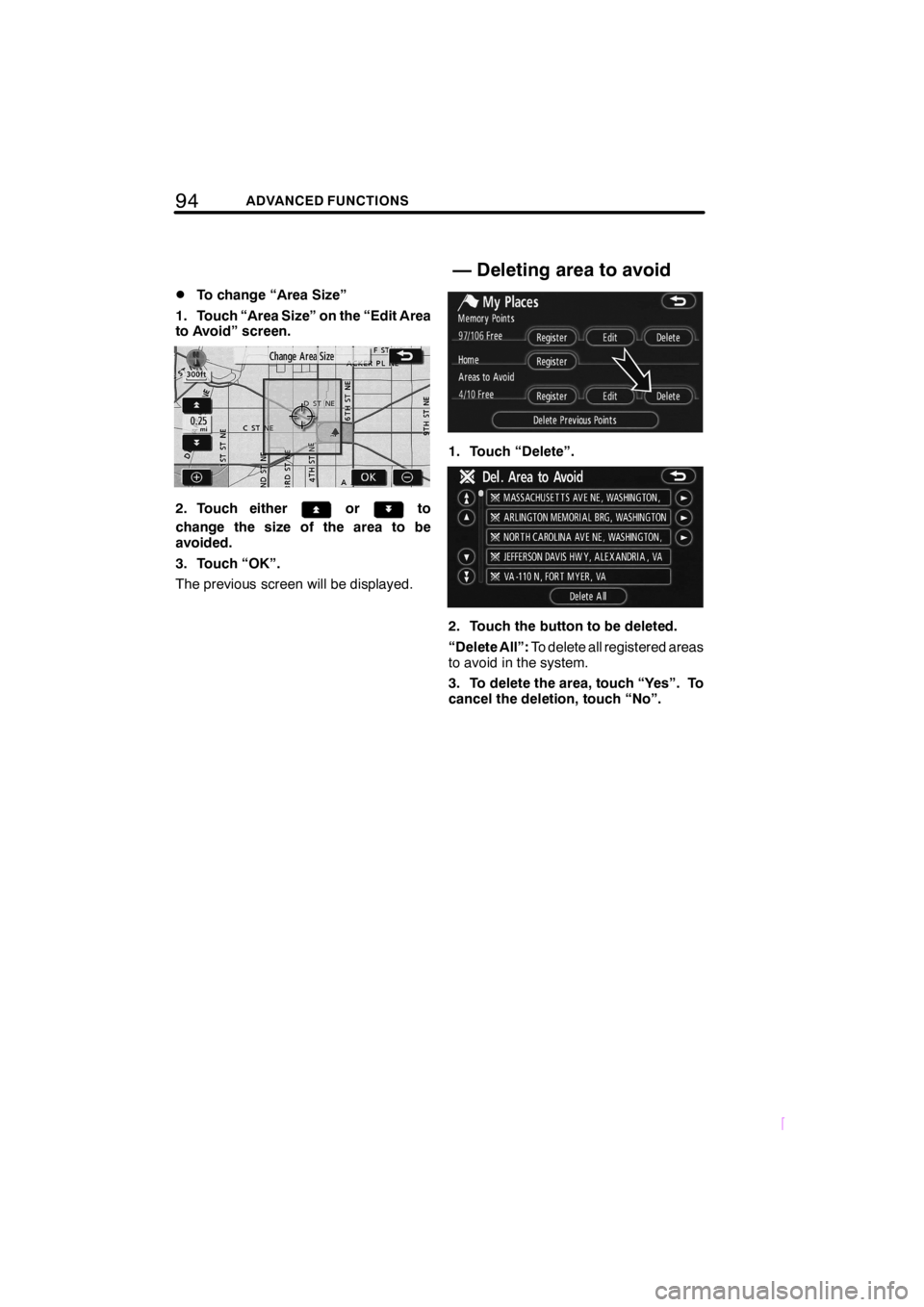 TOYOTA xD 2008  Accessories, Audio & Navigation (in English) 94ADVANCED FUNCTIONS
SCION V398
DTo change “Area Size”
1. Touch “Area Size” on the “Edit Area
to Avoid” screen.
2. Touch eitherorto
change the size of the area to be
avoided.
3. Touch “O