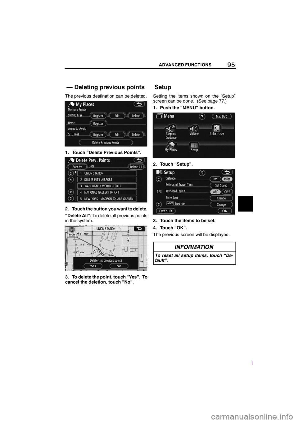 TOYOTA xD 2008  Accessories, Audio & Navigation (in English) 95ADVANCED FUNCTIONS
SCION V398
The previous destination can be deleted.
1. Touch “Delete Previous Points”.
2. Touch the button you want to delete.
“Delete All”:To delete all previous points
i