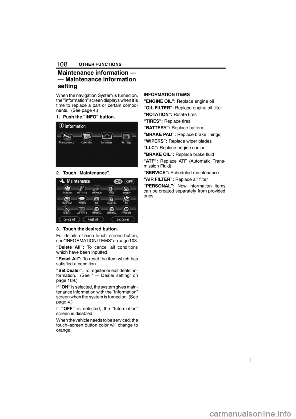 TOYOTA xD 2008 Accessories, Audio & Navigation (in English) 108OTHER FUNCTIONS
SCION V398
When the navigation System is turned on,
the “Information” screen displays when it is
time to replace a part or certain compo-
nents. (See page 4.)
1. Push the “INF TOYOTA xD 2008 Accessories, Audio & Navigation (in English) 108OTHER FUNCTIONS
SCION V398
When the navigation System is turned on,
the “Information” screen displays when it is
time to replace a part or certain compo-
nents. (See page 4.)
1. Push the “INF
