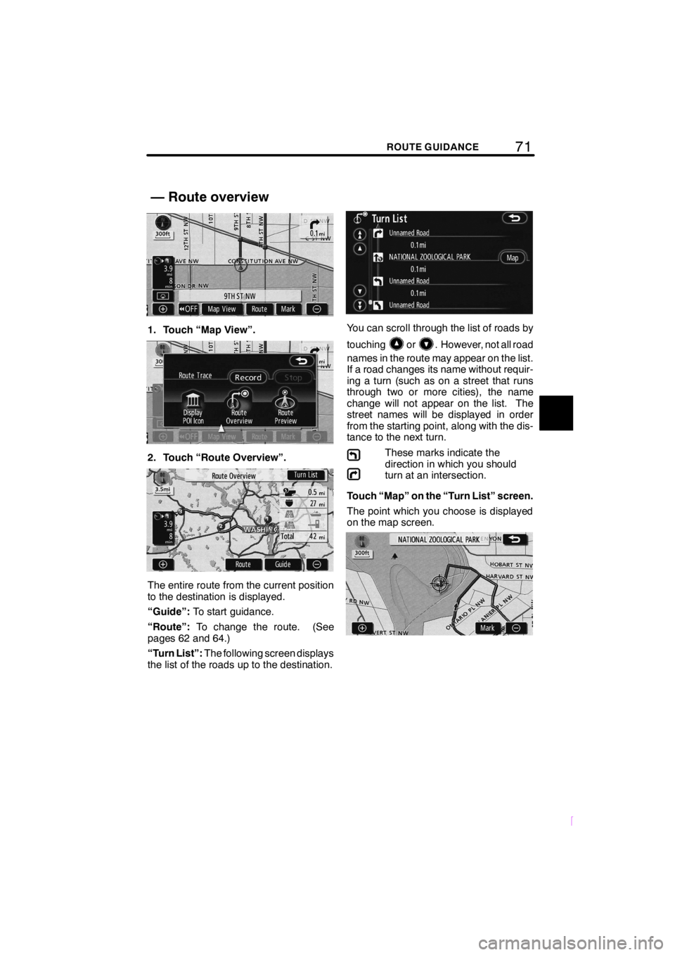 TOYOTA xD 2008  Accessories, Audio & Navigation (in English) 71ROUTE GUIDANCE
SCION V398
1. Touch “Map View”.
2. Touch “Route Overview”.
The entire route from the current position
to the destination is displayed.
“Guide”:To start guidance.
“Route