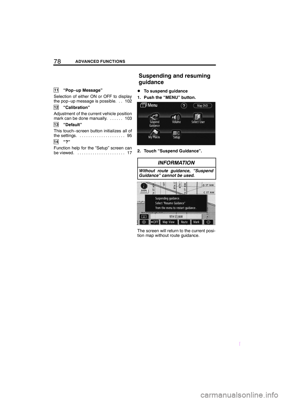 TOYOTA xD 2008  Accessories, Audio & Navigation (in English) 78ADVANCED FUNCTIONS
SCION V398
11“Pop−up Message”
Selection of either ON or OFF to display
the pop−up message is possible. 102..
12“Calibration”
Adjustment of the current vehicle position