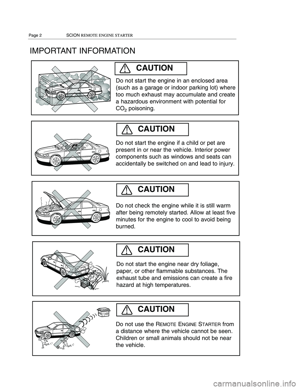 TOYOTA xD 2008  Accessories, Audio & Navigation (in English) 
IMPORTANT INFORMATION

Do not start the engine if a child or pet are
present in or near the vehicle. Interior power
components such as windows and seats can
accidentally be switched on and lead to in