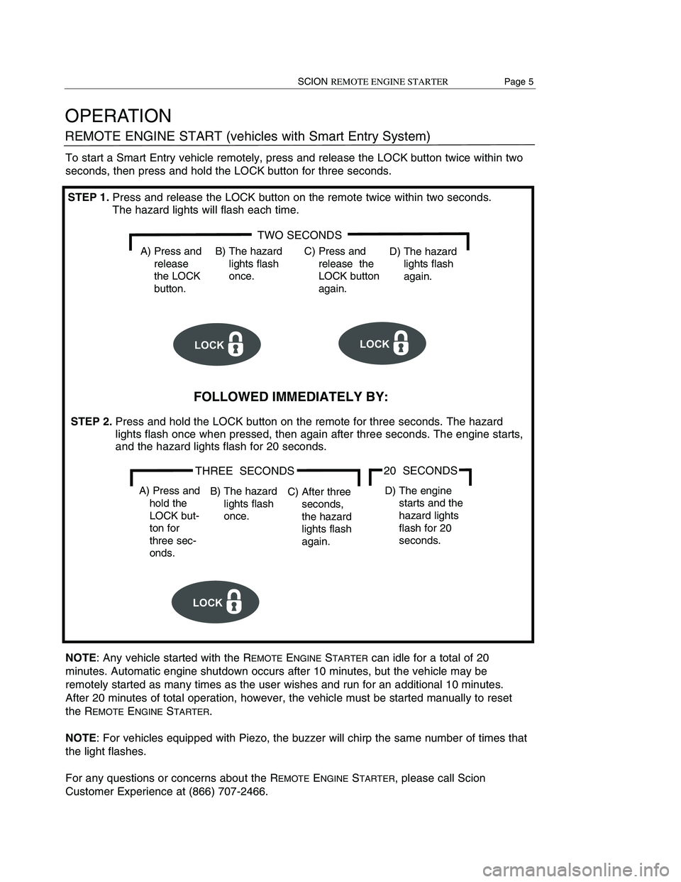 TOYOTA xD 2008  Accessories, Audio & Navigation (in English) 
OPERATION
BEFORE STARTING THE ENGINE
The shift lever is in the “P” position.
(Without Push Start)
The key is not inserted in the key cylinder.
(With Push Start)
The engine can be remotely started