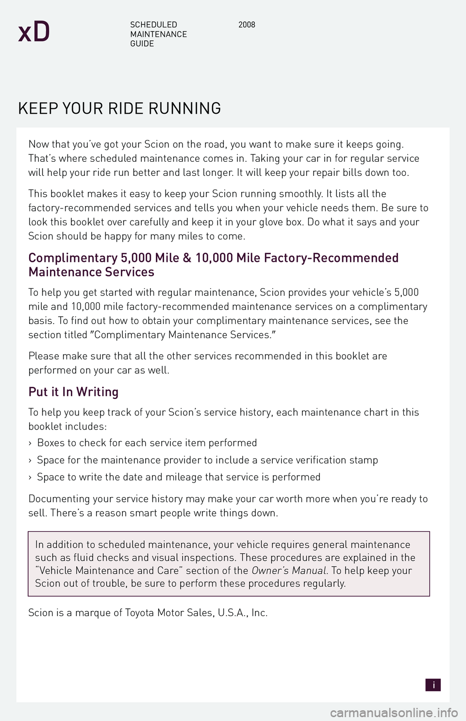 TOYOTA xD 2008 Warranties & Maintenance Guides (in English) Now that you’ve got your Scion on the road, you want to make sure it keeps going.
That’s where scheduled maintenance comes in. Taking your car in for regular service
will help your ride run bette TOYOTA xD 2008 Warranties & Maintenance Guides (in English) Now that you’ve got your Scion on the road, you want to make sure it keeps going.
That’s where scheduled maintenance comes in. Taking your car in for regular service
will help your ride run bette