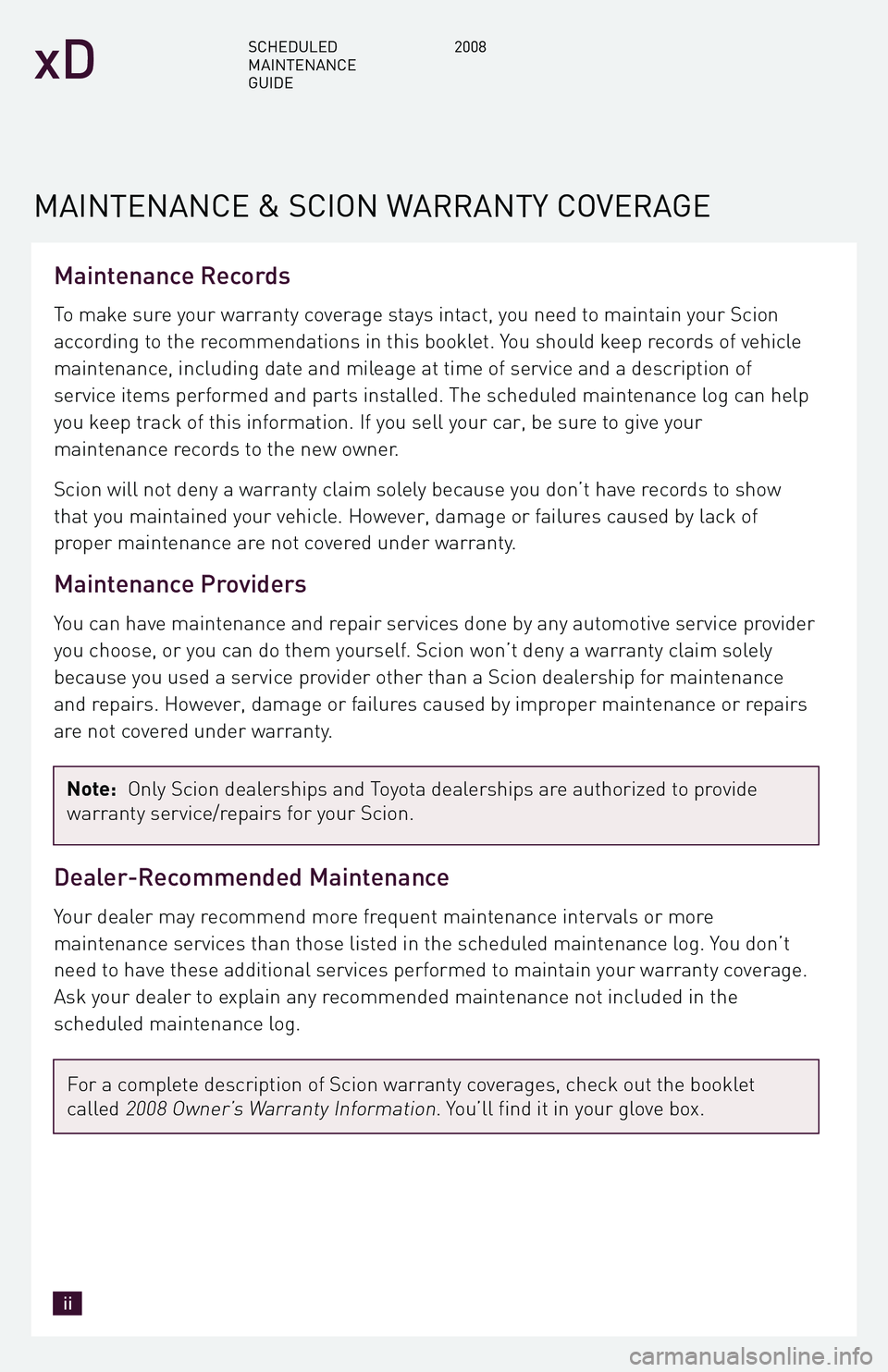 TOYOTA xD 2008 Warranties & Maintenance Guides (in English) Maintenance Records
To make sure your warranty coverage stays intact, you need to maintain your Scion
according to the recommendations in this booklet. You should keep records of vehicle
maintenance, TOYOTA xD 2008 Warranties & Maintenance Guides (in English) Maintenance Records
To make sure your warranty coverage stays intact, you need to maintain your Scion
according to the recommendations in this booklet. You should keep records of vehicle
maintenance,