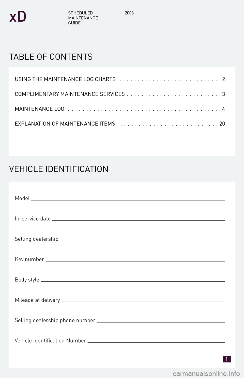 TOYOTA xD 2008  Warranties & Maintenance Guides (in English) USING THE MAINTENANCE LOG CHARTS............................2 
COMPLIMENTARY MAINTENANCE SERVICES  ..........................3 
MAINTENANCE LOG  ..........................................4 
EXPLANATIO