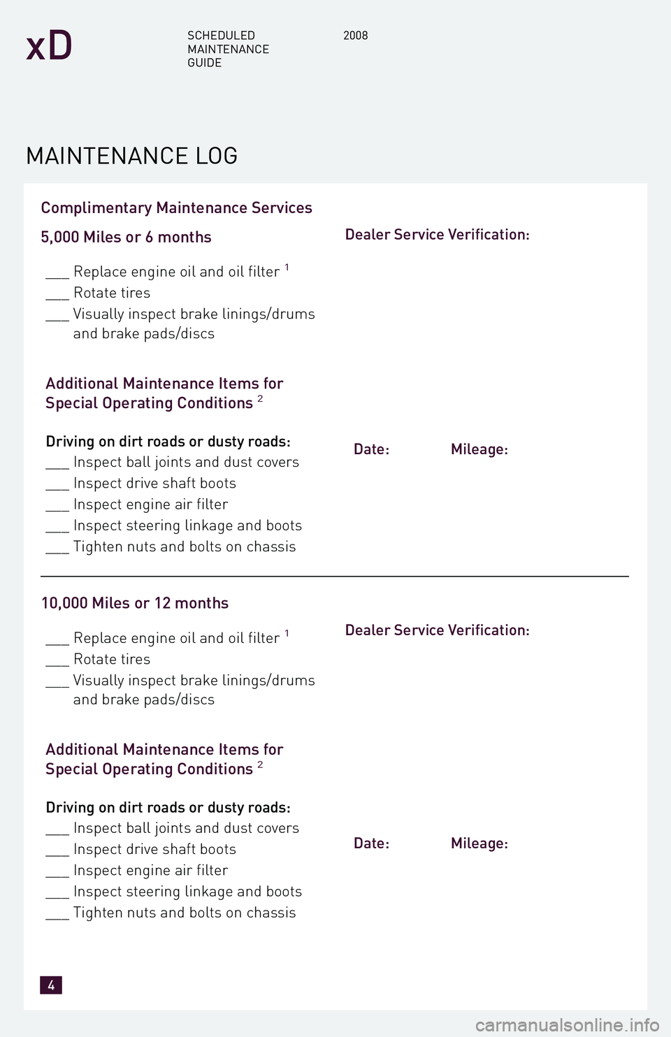 TOYOTA xD 2008 Warranties & Maintenance Guides (in English) Complimentary Maintenance Services
5,000 Miles or 6 months
___ Replace engine oil and oil filter1
___ Rotate tires
___ Visually inspect brake linings/drums and brake pads/discs
Additional Maintenanc TOYOTA xD 2008 Warranties & Maintenance Guides (in English) Complimentary Maintenance Services
5,000 Miles or 6 months
___ Replace engine oil and oil filter1
___ Rotate tires
___ Visually inspect brake linings/drums and brake pads/discs
Additional Maintenanc
