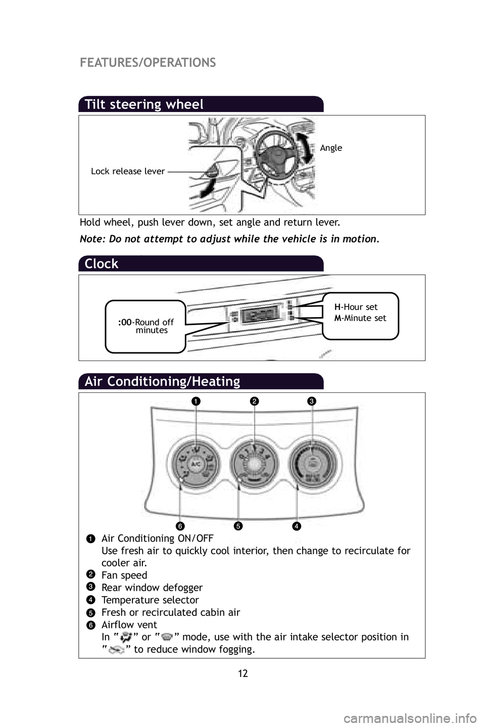 TOYOTA xD 2009   (in English) User Guide 12
FEATURES/OPERATIONS
Air Conditioning/Heating
Air Conditioning ON/OFF
Use fresh air to quickly cool interior, then change to recirculate for
cooler air.
Fan speed
Rear window defogger
Temperature se