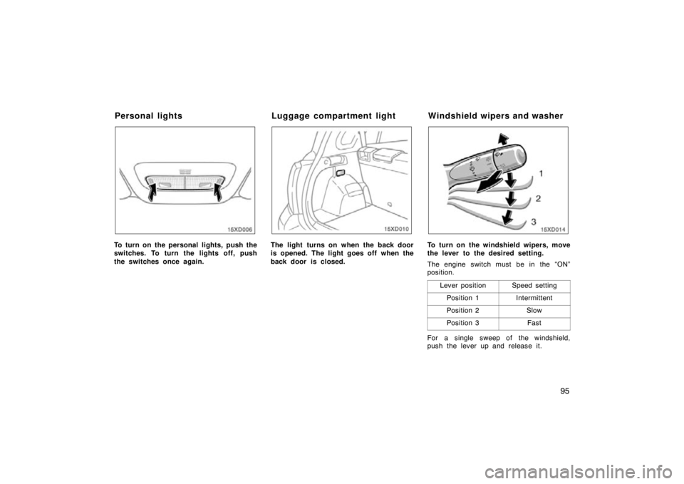 TOYOTA xD 2009 Owners Manual (in English) 95
To turn on the personal lights, push the
switches. To turn the lights off, push
the switches once again.The light turns on when the back door
is opened. The light goes off when the
back door is cl TOYOTA xD 2009 Owners Manual (in English) 95
To turn on the personal lights, push the
switches. To turn the lights off, push
the switches once again.The light turns on when the back door
is opened. The light goes off when the
back door is cl