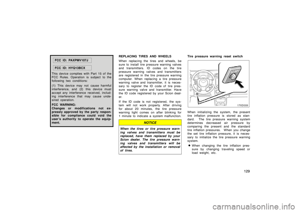 TOYOTA xD 2009  Owners Manual (in English) 129
FCC ID: PAXPMV107J
FCC ID: HYQ13BCX
This device complies with Part 15 of the
FCC Rules. Operation is subject to the
following two conditions:
(1) This device may not cause harmful
interference, an