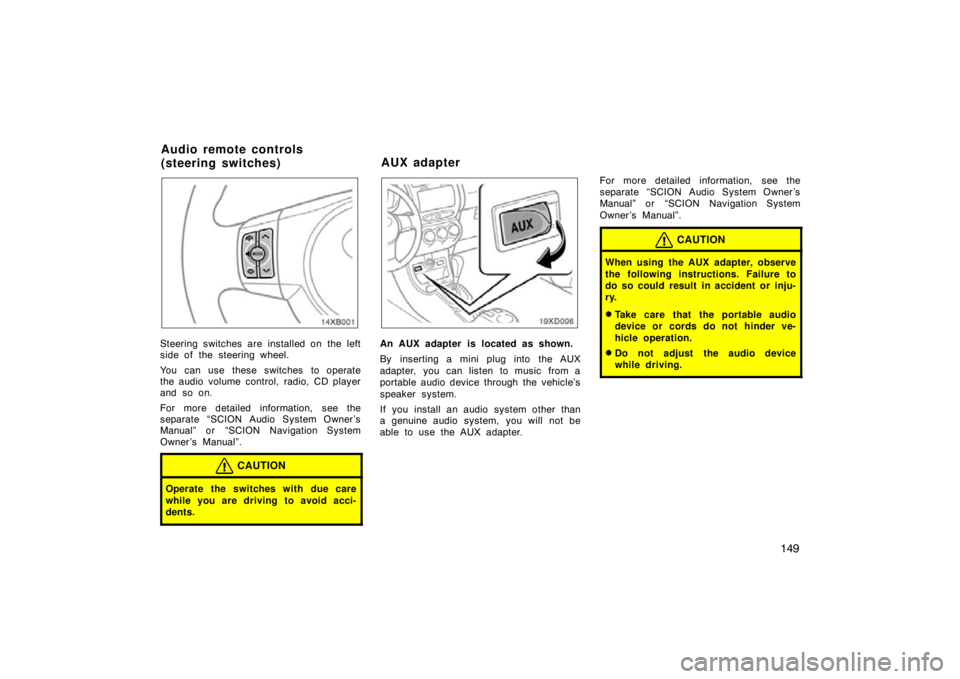 TOYOTA xD 2009 Owners Manual (in English) 149
14xB001
Steering switches are installed on the left
side of the steering wheel.
You can use these switches to operate
the audio volume control, radio, CD player
and so on.
For more detailed inform TOYOTA xD 2009 Owners Manual (in English) 149
14xB001
Steering switches are installed on the left
side of the steering wheel.
You can use these switches to operate
the audio volume control, radio, CD player
and so on.
For more detailed inform