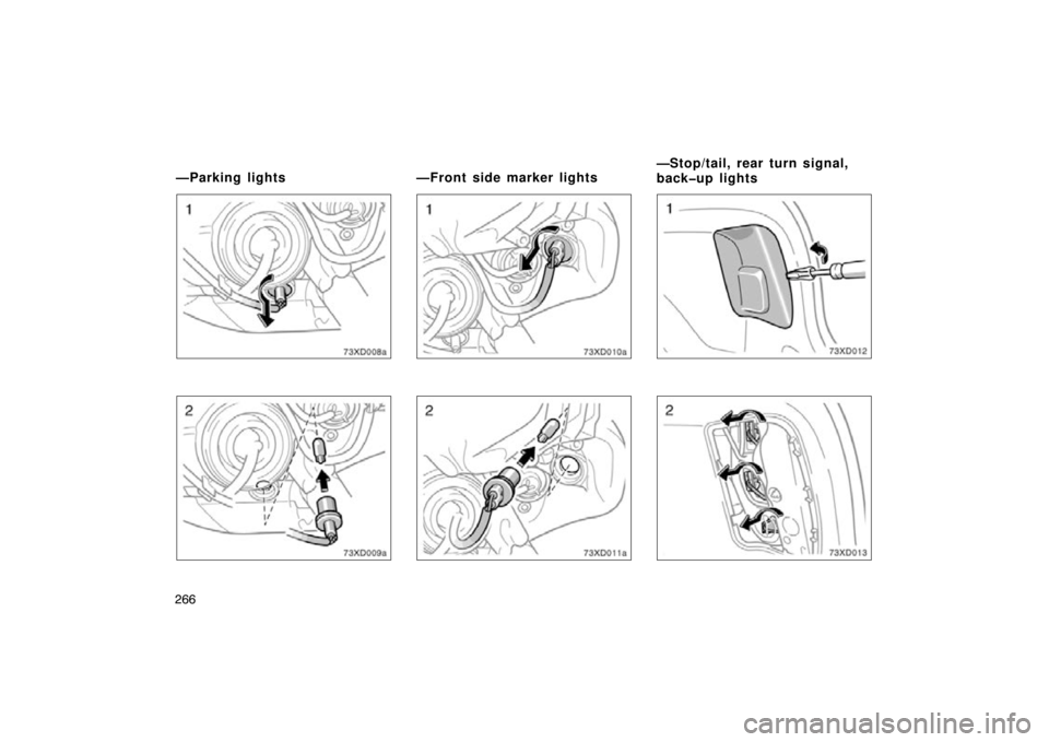 TOYOTA xD 2009  Owners Manual (in English) 266
—Parking lights—Front side marker lights—Stop/tail, rear turn signal,
back�up lights 