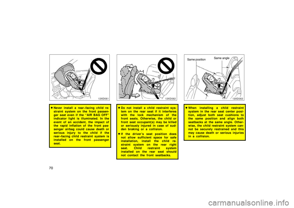 TOYOTA xD 2009   (in English) Manual PDF 70
Never install a rear�facing child re-
straint system on the front passen-
ger seat even if the “AIR BAG OFF”
indicator light is illuminated. In the
event of an accident, the impact of
the rapi