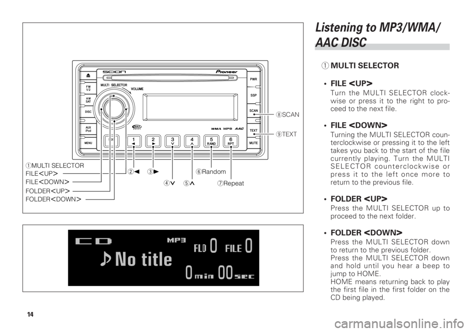 TOYOTA xD 2009 Accessories, Audio & Navigation (in English) Listening to MP3/WMA/
AAC DISC
1MULTI SELECTOR
• FILE
<UP>
Turn the MULTI SELECTOR clock-
wise or press it to the right to pro-
ceed to the next file.
• FILE <DOWN>
Turning the MULTI SELECTOR cou TOYOTA xD 2009 Accessories, Audio & Navigation (in English) Listening to MP3/WMA/
AAC DISC
1MULTI SELECTOR
• FILE
<UP>
Turn the MULTI SELECTOR clock-
wise or press it to the right to pro-
ceed to the next file.
• FILE <DOWN>
Turning the MULTI SELECTOR cou