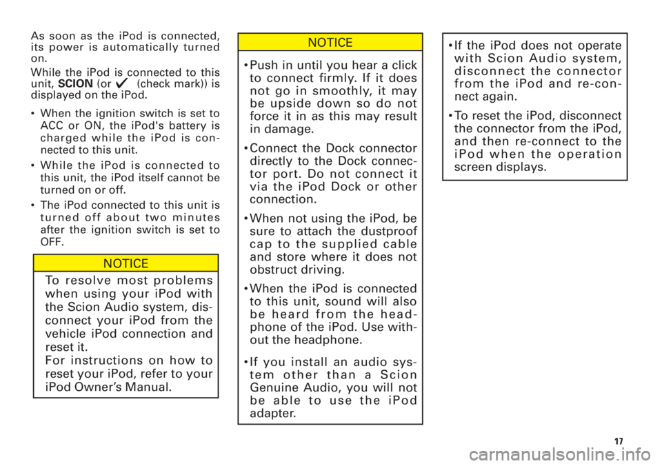 TOYOTA xD 2009  Accessories, Audio & Navigation (in English) As soon as the iPod is connected,
its power is automatically turned
on.
While the iPod is connected to this
unit, SCION(or  (check mark)) is
displayed on the iPod.
•When the ignition switch is set t