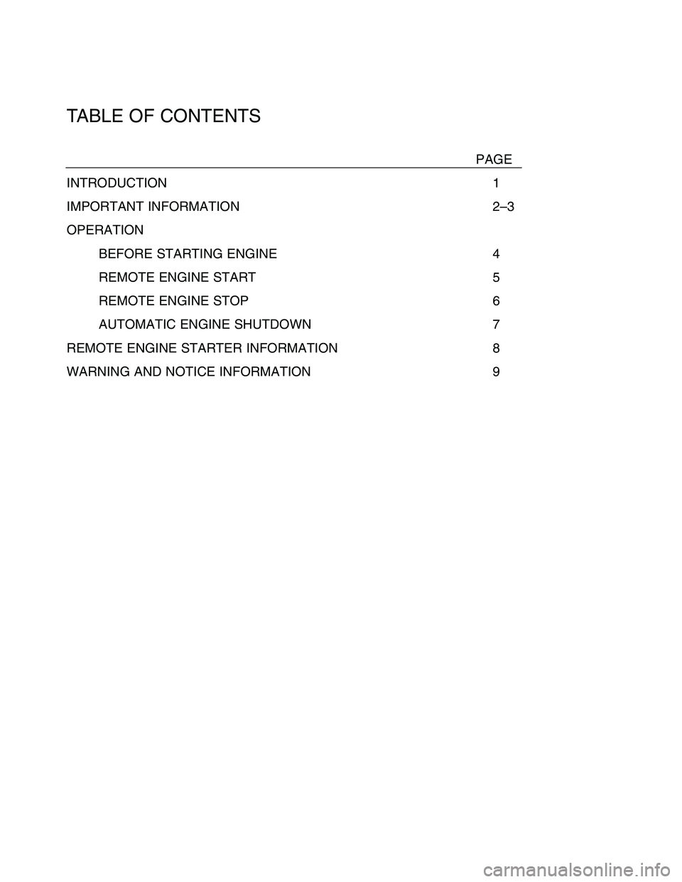 TOYOTA xD 2009 Accessories, Audio & Navigation (in English)
TABLE OF CONTENTS
PAGE
INTRODUCTION1
IMPORTANT INFORMATION 2–3
OPERATION
BEFORE STARTING ENGINE4
REMOTE ENGINE START5
REMOTE ENGINE STOP6
AUTOMATIC ENGINE SHUTDOWN7
REMOTE ENGINE STARTER INFORMATIO TOYOTA xD 2009 Accessories, Audio & Navigation (in English)
TABLE OF CONTENTS
PAGE
INTRODUCTION1
IMPORTANT INFORMATION 2–3
OPERATION
BEFORE STARTING ENGINE4
REMOTE ENGINE START5
REMOTE ENGINE STOP6
AUTOMATIC ENGINE SHUTDOWN7
REMOTE ENGINE STARTER INFORMATIO